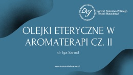 Kurs zawodowy - wykład dodatkowy (Olejki eteryczne w aromaterapii cz. II)
