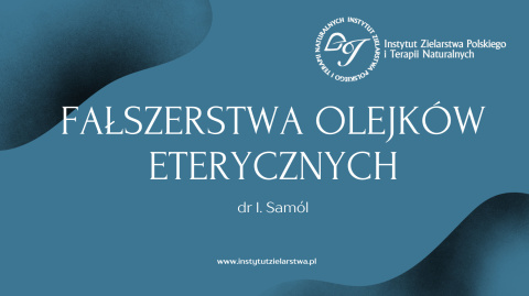 Kurs zawodowy - wykład dodatkowy (Fałszerstwa olejków eterycznych - dr Iga Samól)